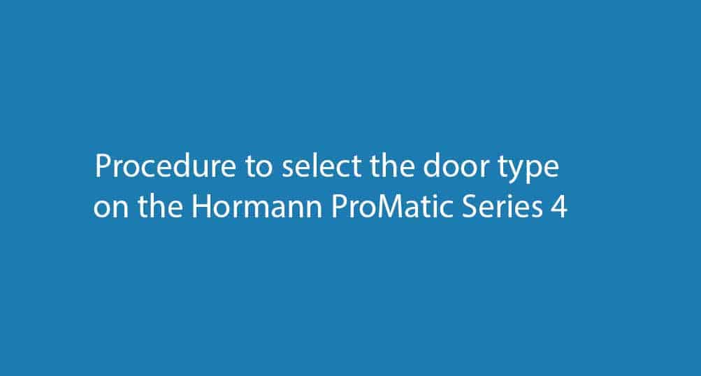 Procedure to select the door type on the Hormann Series 4 ProMatic operator